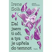 Dal jsem ti oči, a tys je upřela do temnot