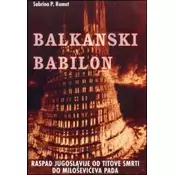 Balkanski Babilon - Raspad Jugoslavije od Titove smrti do Miloševiaeva pada