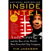 Inside Intel: Andy Grove and the Rise of the Worlds Most Powerful Chip Company