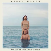 Circa Waves - Whats It Like Over There? (LP)