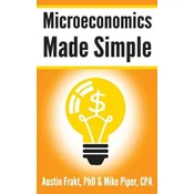 Microeconomics Made Simple: Basic Microeconomic Principles Explained in 100 Pages or Less