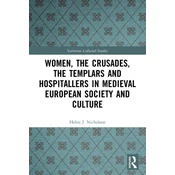 Women, the Crusades, the Templars and Hospitallers in Medieval European Society and Culture