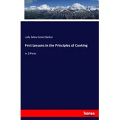 First Lessons in the Principles of Cooking