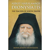 Abbot Haralambos Dionysiatis - The Teacher of Noetic Prayer