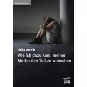Wie ich dazu kam, meiner Mutter den Tod zu wünschen