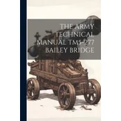 The Army Technical Manual Tm5-277 Bailey Bridge