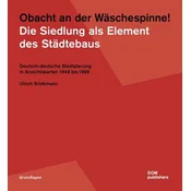 Obacht an der Wäschespinne! Die Siedlung als Element des Städtebaus
