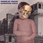 GUIDED BY VOICES - HANGOVER CHILD