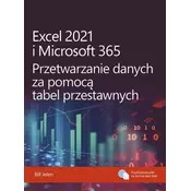Excel 2021 i Microsoft 365. Przetwarzanie danych za pomocą tabel przestawnych