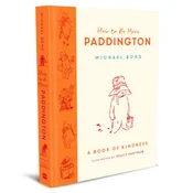 How to Be More Paddington: A Book of Kindness