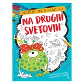 Mladinska Knjiga Napiši in pobarvaj: na drugih svetovih