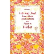 Hör mal, Oma! Ich erzähle dir eine Geschichte von Festen im Herbst: Herbstgeschichten und Märchen für Kinder