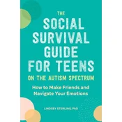 The Social Survival Guide for Teens on the Autism Spectrum: How to Make Friends and Navigate Your Emotions