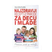 Najzdraviji recepti iz prirode za decu i mlade Dr Momcilo Matic