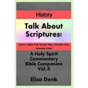 Talk About Scriptures! A Holy Spirit Commentary Bible Companion History vol. II