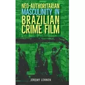Neo-Authoritarian Masculinity in Brazilian Crime Film