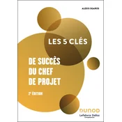 Les 5 clés de succes du chef de projet - 2e éd.