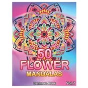 50 Flower Mandalas: Big Mandala Coloring Book for Adults 50 Images Stress Management Coloring Book For Relaxation, Meditation, Happiness a