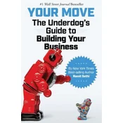 Your Move: The Underdogs Guide to Building Your Business
