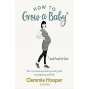 How to Grow a Baby and Push It Out