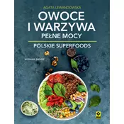Owoce i warzywa pełne mocy. Polskie superfoods