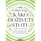 Kako doživeti stotu - Majkl Greger