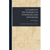 A Complete Dictionary of Synonyms and Antonyms
