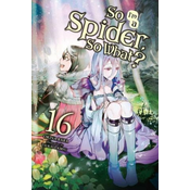 So Im a Spider, So What?, Vol. 16 (light novel)