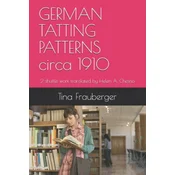 GERMAN TATTING PATTERNS circa 1910: 2-shuttle work translated by Helen A. Chesno