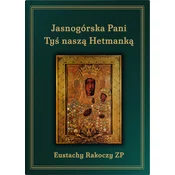 Jasnogórska Pani Tys nasza Hetmanka wyd. 3