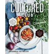 The Cultured Club: Fabulous Fermentation Recipes