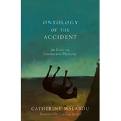 Ontology of the Accident - An Essay on Destructive Plasticity