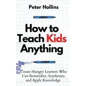 How to Teach Kids Anything