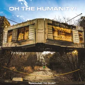 Oh The Humanity! - Ground To Dust (LP)