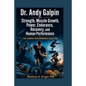 Dr. Andy Galpin on Strength, Muscle Growth, Power, Endurance, Recovery, and Human Performance