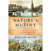 Nature`s Mutiny - How the Little Ice Age of the Long Seventeenth Century Transformed the West and Shaped the Present