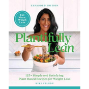 Plantifully Lean: 125+ Simple and Satisfying Plant-Based Recipes for Health and Weight Loss