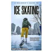 A BEGINNERS GUIDE TO ICE SKATING