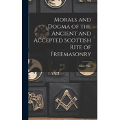 Morals and Dogma of the Ancient and Accepted Scottish Rite of Freemasonry