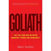 Goliath: The 100-Year War Between Monopoly Power and Democracy