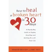 How to Heal a Broken Heart in 30 Days