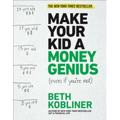 Make Your Kid a Money Genius (Even If Youre Not): A Parents Guide for Kids 3 to 23