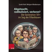 Abgetaucht, radikalisiert, verloren? Die Generation 50+ im Sog der Filterblasen