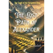 The Lost Path of Alexander - The Tomb of the Forgotten King