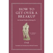 How to Get Over a Breakup – An Ancient Guide to Moving On