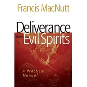 Deliverance from Evil Spirits - A Practical Manual