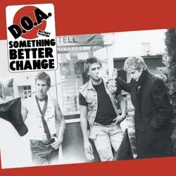 D.O.A. - Something Better Change