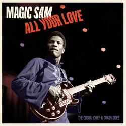 Magic Sam - All Your Love - The Cobra, Chief & Crash Sides (Limited Edition) (180 g) (LP)
