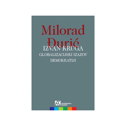 Izvan kruga: Globalizacijski izazov demokratiji - Milorad Đurić
