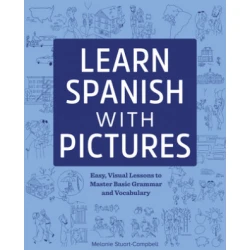 Learn Spanish with Pictures: Easy, Visual Lessons to Master Basic Grammar and Vocabulary